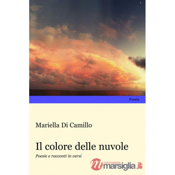 Colore delle nuvole. Poesie e racconti in versi (Il)