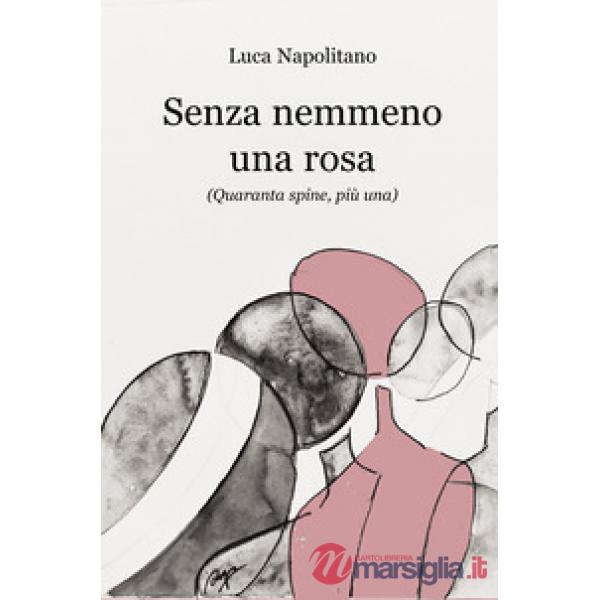 Senza nemmeno una rosa. (Quaranta spine, piÃ¹ una)