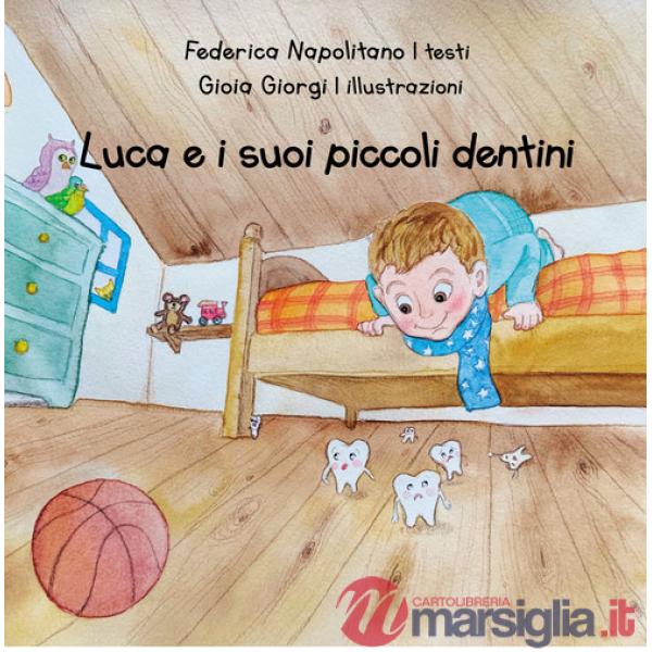 Luca e i suoi piccoli dentini. Ediz. a colori