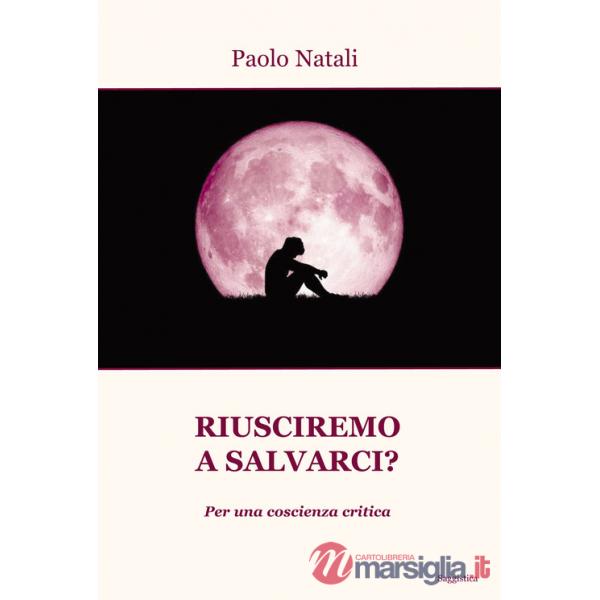 Riusciremo a salvarci? Per una coscienza critica
