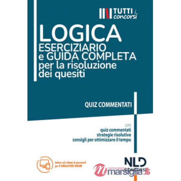 Logica. Eserciziario e guida completa per la risoluzione dei quesiti