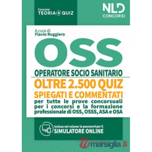 OSS Quiz: Operatore Socio Sanitario. Quiz spiegati e commentati per tutte le prove concorsuali per OSS
