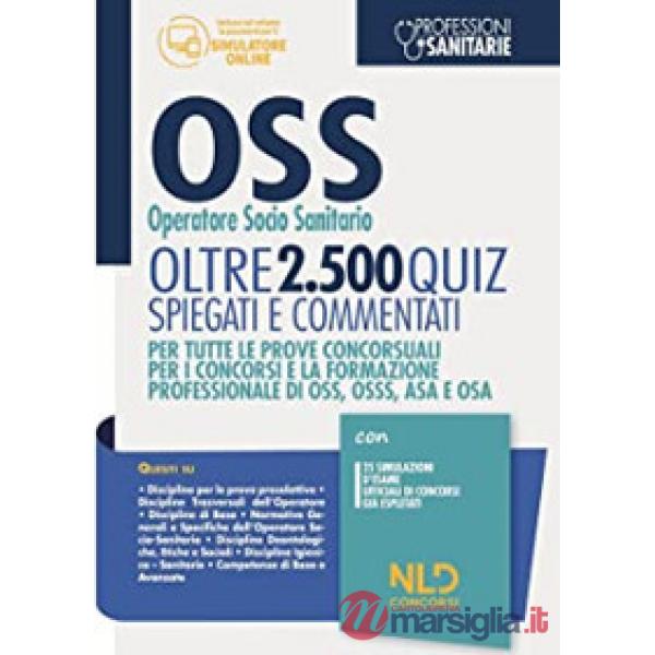 OSS Operatore Socio Sanitario. Oltre 2500 quiz spiegati e commentati. Per tutte le prove concorsuali per i concorsi e la formazi