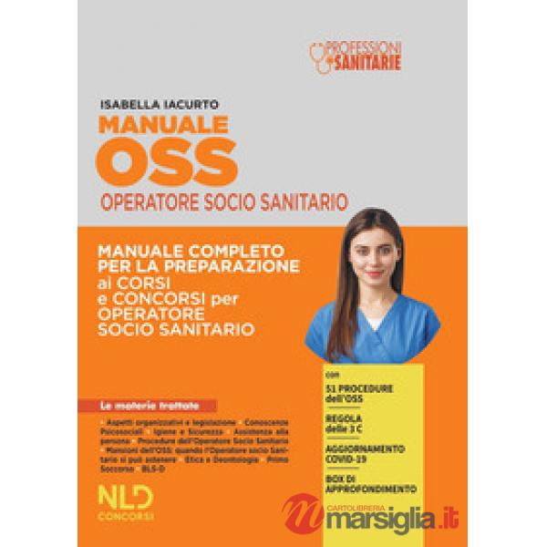 Manuale OSS operatore socio sanitario. Manuale completo per la preparazione ai corsi e ai concorsi per operatore socio sanitario