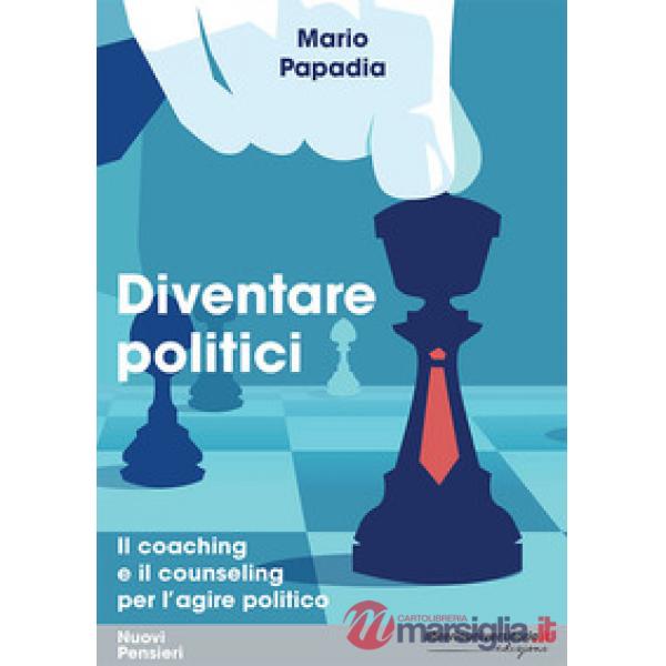Diventare politici. Il coaching e il counseling per l'?agire politico