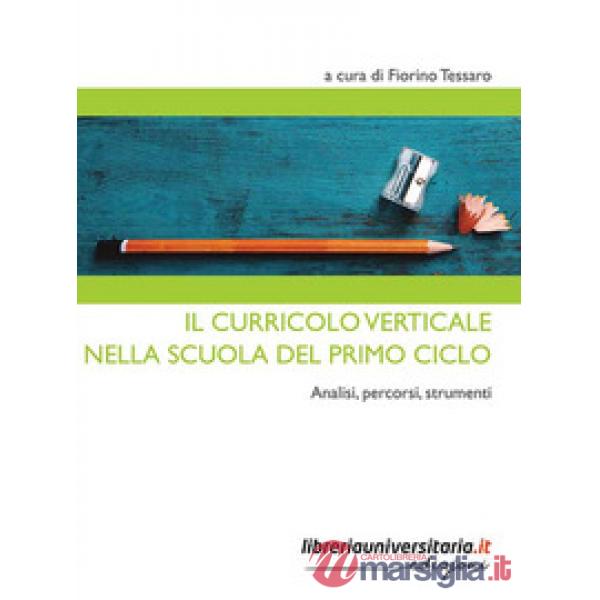 Il curricolo verticale nella scuola del primo ciclo. Analisi, percorsi, strumenti
