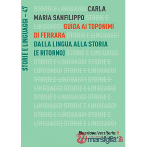 Guida ai toponimi di Ferrara. Dalla lingua alla storia (e ritorno)