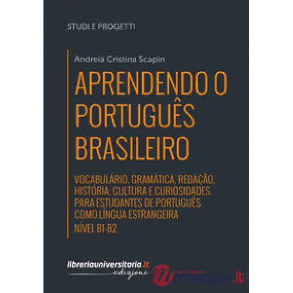Aprendendo o português brasileiro. Nível B1-B2. Vocabulário, gramática, redação, história, cultura e curiosidades. Para estudant