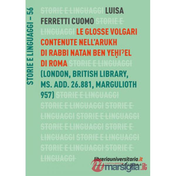 Le glosse volgari contenute nell'Arukh di Rabbi Natan Ben Ye?i?el di Roma. Catalogo della mostra