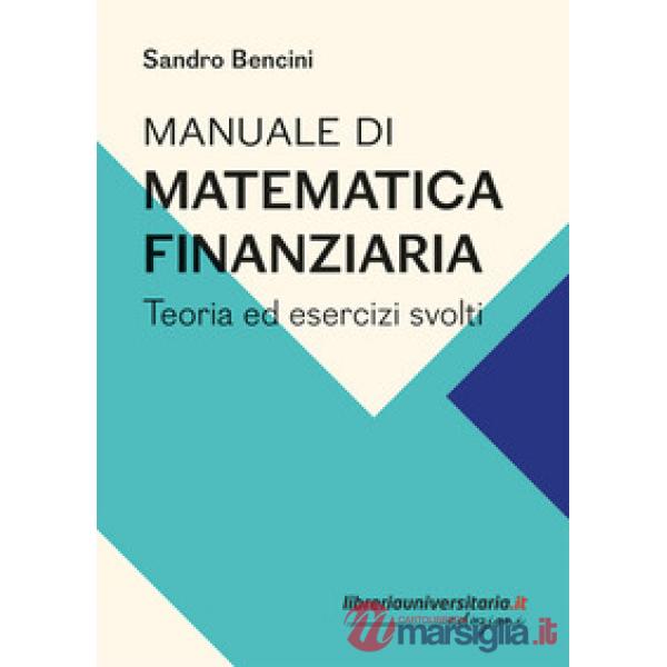 Manuale di matematica finanziaria. Teoria ed esercizi svolti