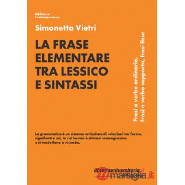 La frase elementare tra lessico e sintassi. Frasi a verbo ordinario, frasi a verbo supporto, frasi fisse
