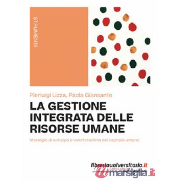 La gestione integrata delle risorse umane. Strategie di sviluppo e valorizzazione del capitale umano
