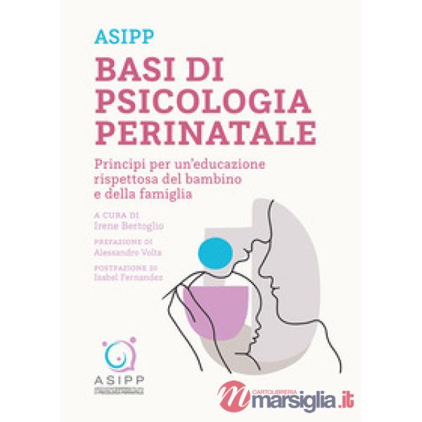 Basi di psicologia perinatale. Principi per un'educazione rispettosa del bambino e della famiglia