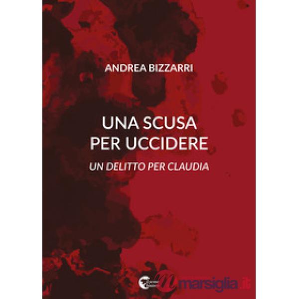 Scusa per uccidere. Un delitto per Claudia (Una)