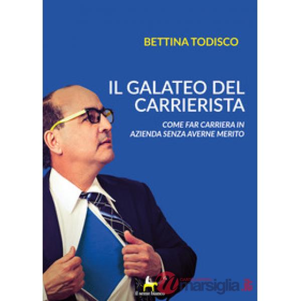 Galateo del carrierista. Come fare carriera in azienda senza averne il merito (I