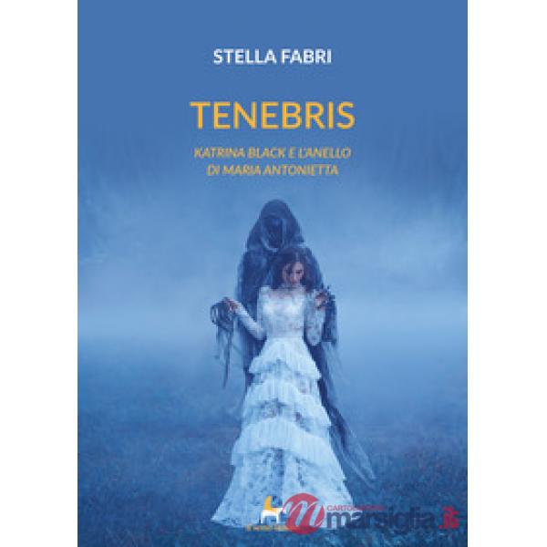 Tenebris. Katrina Black e l'anello di Maria Antonietta