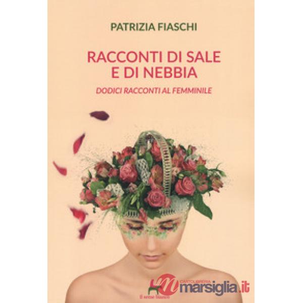 Racconti di sale e di nebbia. Dodici racconti al femminile
