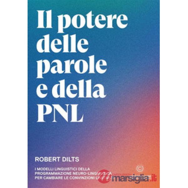 Il potere delle parole e della PNL. I modelli linguistici della programmazione neuro-linguistica per cambiare le convinzioni lim