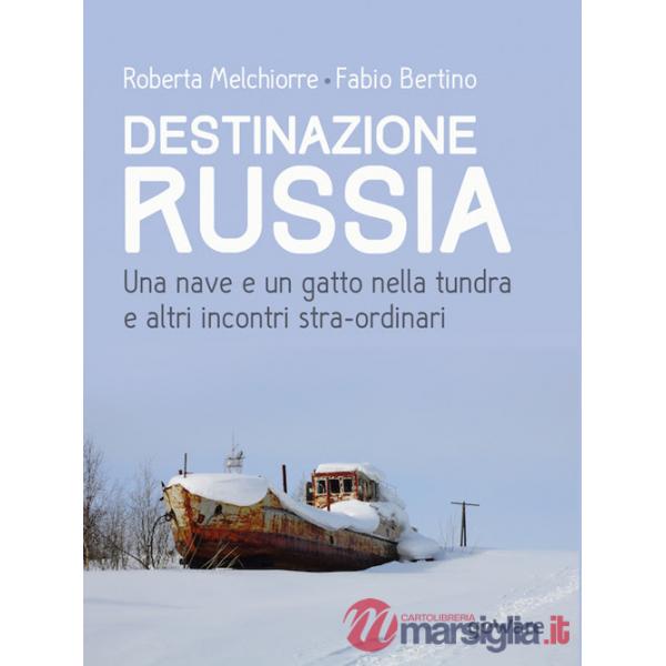 Destinazione Russia. Una nave e un gatto nella tundra e altri incontri stra-ordinari