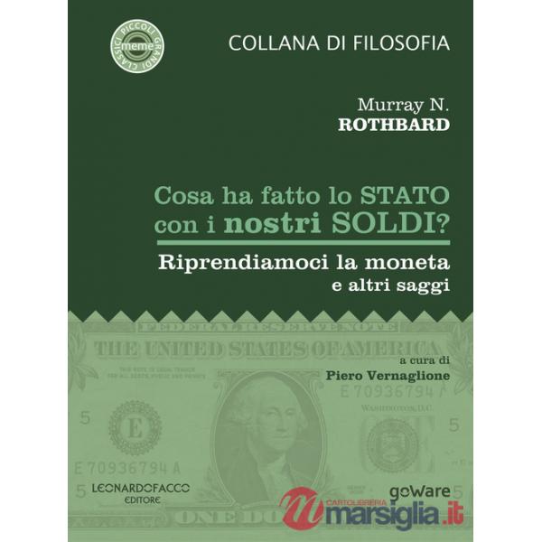 Cosa ha fatto lo Stato con i nostri soldi? Riprendiamoci la moneta e altri saggi
