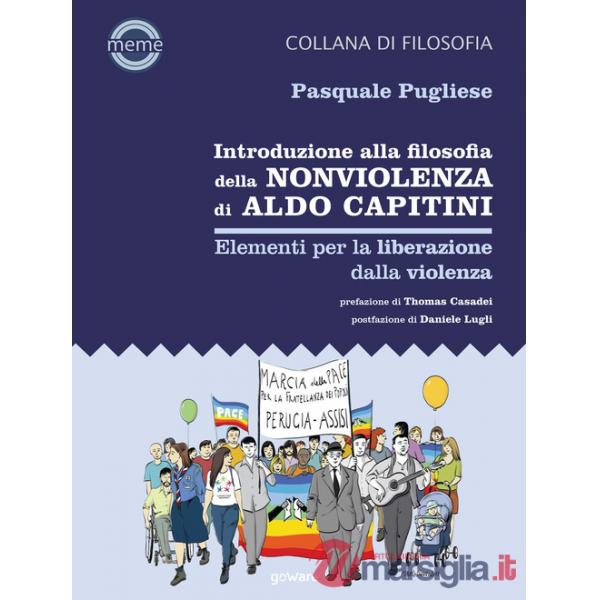 Introduzione alla filosofia della nonviolenza di Aldo Capitini. Elementi per la liberazione dalla violenza