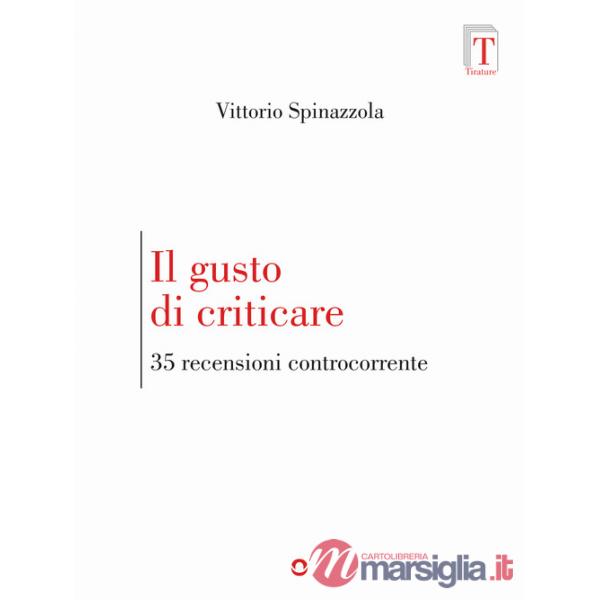 Gusto di criticare. 35 recensioni controcorrente (Il)