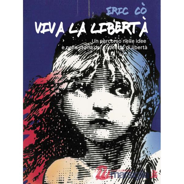 Viva la libertà. Un percorso nelle idee e nella storia del concetto di libertà