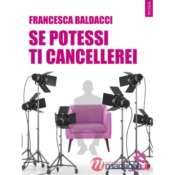 Se potessi ti cancellerei