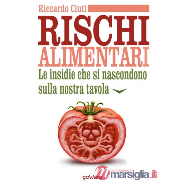 Rischi alimentari. Le insidie che si nascondono sulla nostra tavola