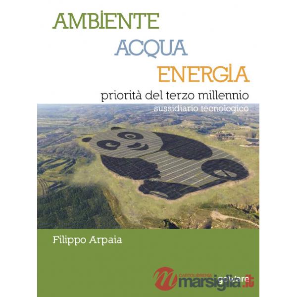 Ambiente, acqua, energia priorità del terzo millennio. Sussidiario tecnologico