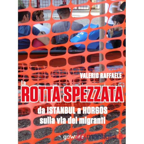 Rotta spezzata da Istanbul a Horgos sulla via dei migranti (La)