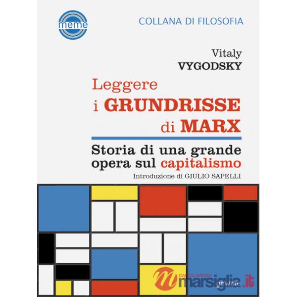 Leggere i Grundrisse di Marx. Storia di una grande opera sul capitalismo