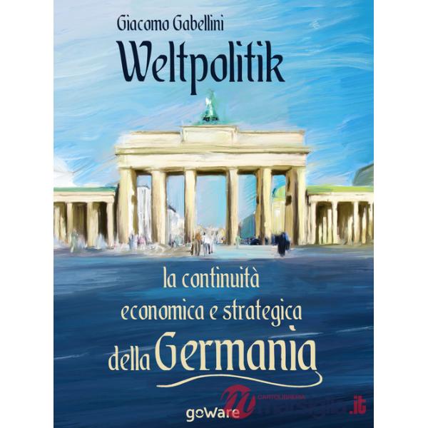 Weltpolitik. La continuità economica e strategica della Germania