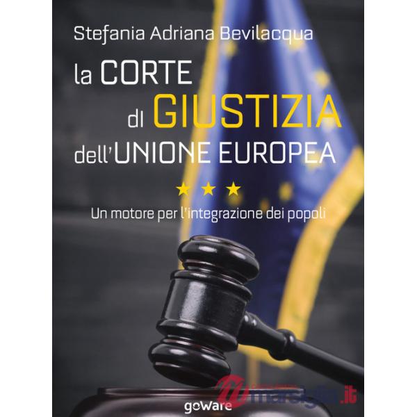 Corte di giustizia dell'Unione europea. Un motore per l'integrazione dei popoli (La)