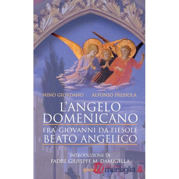 Angelo domenicano. Fra' Giovanni da Fiesole. Beato Angelico (L')