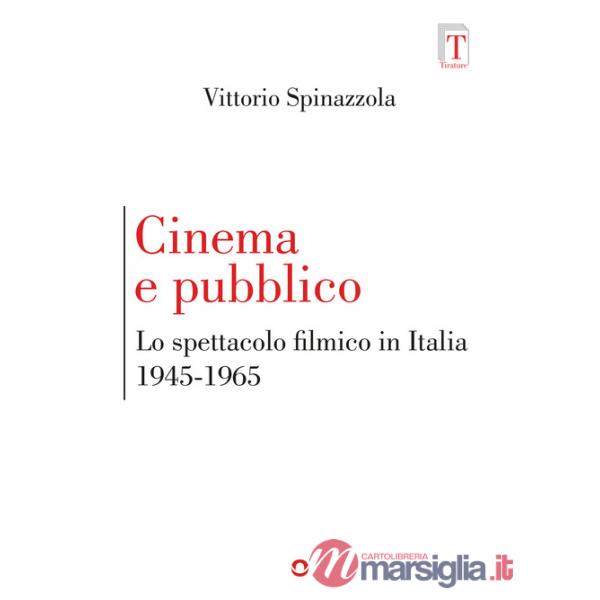 Cinema e pubblico. Lo spettacolo filmico in Italia 1945-1965