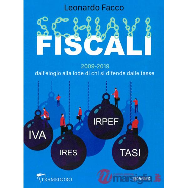 Schiavi fiscali. 2009-2019: dall'elogio alla lode di chi si difende dalle tasse