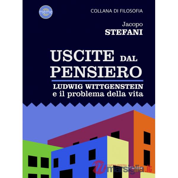 Uscite dal pensiero. Ludwig Wittgenstein e il problema della vita