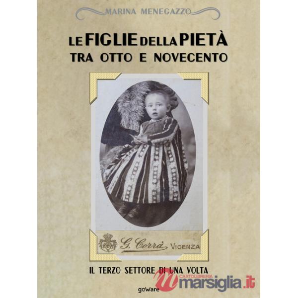 Figlie della Pietà tra Otto e Novecento. Il terzo settore di una volta (Le)