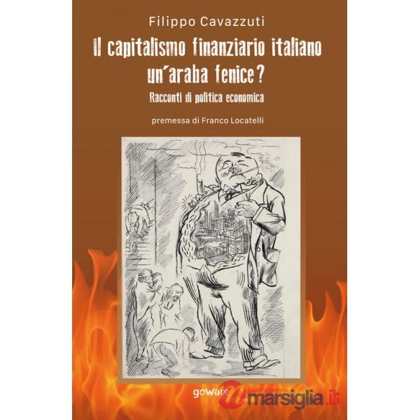 Capitalismo finanziario italiano. Un'araba fenice? Racconti di politica economica (Il)