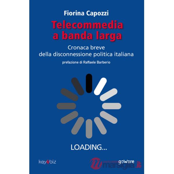 Telecommedia a banda larga. Cronaca breve della disconnessione politica italiana