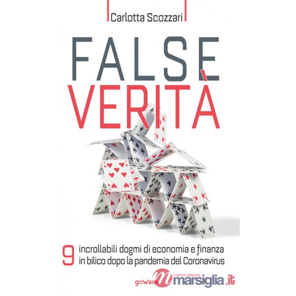 False verità. 9 incrollabili dogmi di economia e finanza in bilico dopo la pandemia del Coronavirus