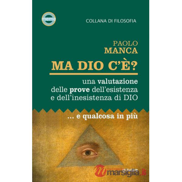Ma Dio c'è? Una valutazione delle prove dell'esistenza e dell'inesistenza di Dio... e qualcosa in più