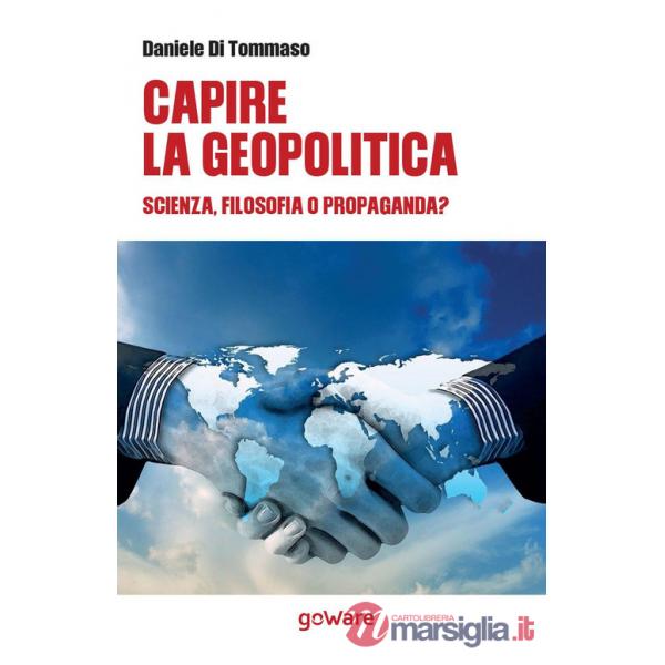 Capire la geopolitica. Scienza, filosofia o propaganda?