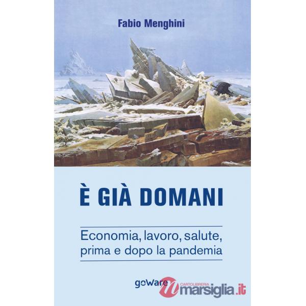 È già domani. Economia, lavoro, salute, prima e dopo la pandemia
