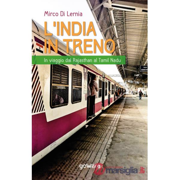 India in treno. In viaggio dal Rajasthan al Tamil Nadu (L')