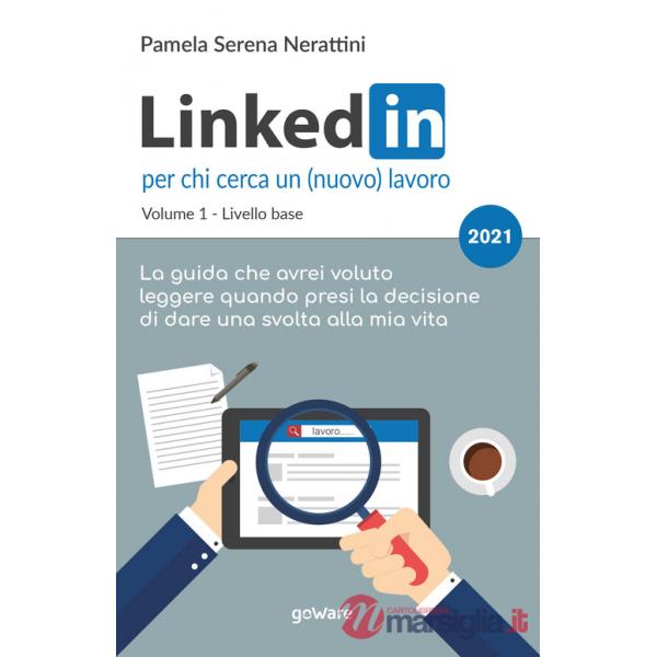 LinkedIn per chi cerca un (nuovo) lavoro. Vol. 1: Livello base