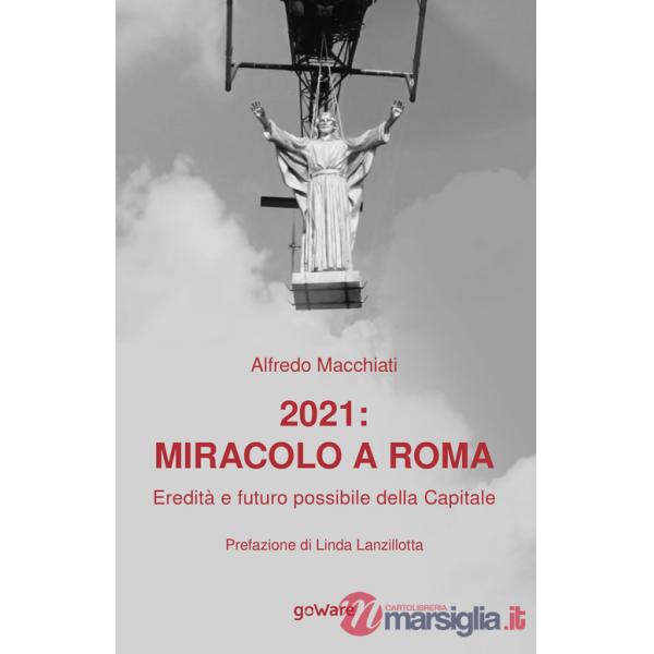 2021: miracolo a Roma. Eredità e futuro possibile della Capitale