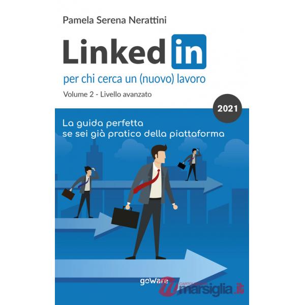 LinkedIn per chi cerca un (nuovo) lavoro. Vol. 2: Livello avanzato