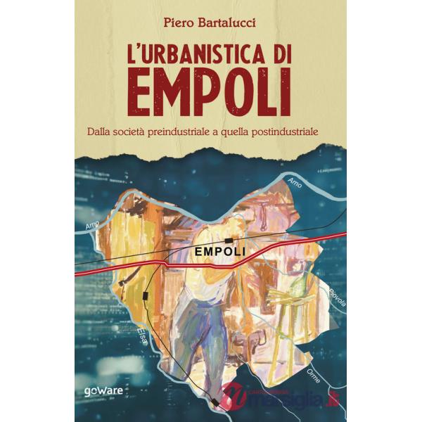 Urbanistica di Empoli. Dalla società preindustriale e quella postindustriale (L')